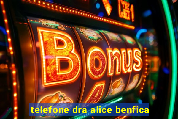 telefone dra alice benfica